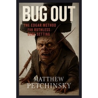 (영문도서)Bug Out: The Edgar Method for Ruthless Goal Setting Paperback, Matthew Edward Petchinsky, English, 9798349435195