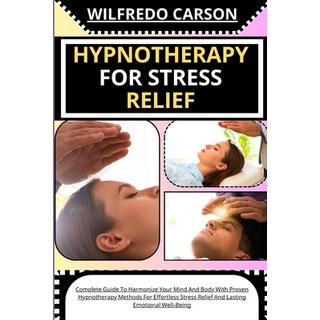 (영문도서) Hypnotherapy for Stress Relief: Complete Guide To Harmonize Your Mind And Body With Proven Hy... Paperback, Independently Published, English, 9798878769976