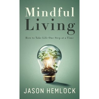 (영문도서) Mindful Living: How to Take Life One Step at a Time Hardcover, Bouchard Publishing, English, 9781777623289