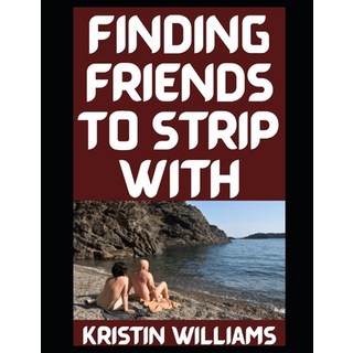 (英文圖書)Finding Friends To Strip With: Misadventures in Naked Loyalty and Too Much Wine 平裝版, Independently Published, 英文