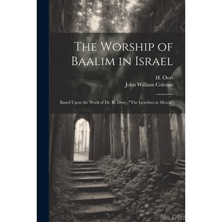 (영문도서) The Worship of Baalim in Israel: Based Upon the Work of Dr. R. Dozy "The Israelites at Mecca" Paperback, Legare Street Press, English, 9781021794970