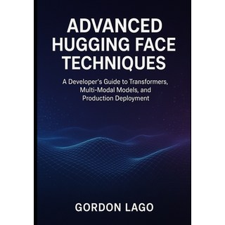 (英文圖書)Advanced Hugging Face Techniques: A Developer's Guide to Transformers Multi-Mod... 平裝版, Independently Published, 英文