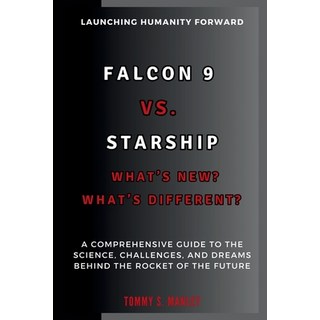 (영문도서) Falcon 9 vs. Starship: What's New? What's Different? Launching Humanity Forward... Paperback, Independently Published, English, 9798346973140