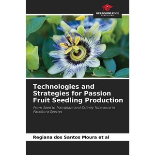 (英文圖書)Technologies and Strategies for Passion Fruit Seedling Production 平裝版, Our Knowledge Publishing, 英文