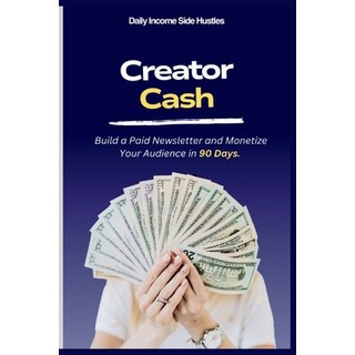 (英文圖書)Creator Cash: Build a Paid Newsletter and Monetize Your Audience in Ninety Days 平裝版, Independently Published, 英文