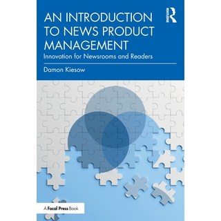 (영문도서) An Introduction to News Product Management: Innovation for Newsrooms and Readers Paperback, Routledge, English, 9780367724337