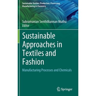 (영문도서) Sustainable Approaches in Textiles and Fashion: Manufacturing Processes and Chemicals Hardcover, Springer, English, 9789811905377