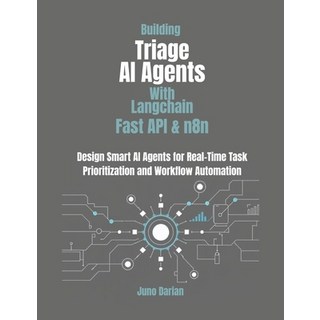 (영문도서)Building Triage AI Agents with LangChain FastAPI and n8n: Design smart AI Agen... Paperback, Independently Published, English, 9798288297618