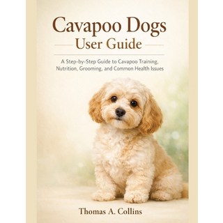 (英文圖書)Cavapoo Dogs User Guide: A Step-by-Step Guide to Cavapoo Training Nutrition Gr... 平裝版, Independently Published, 英文
