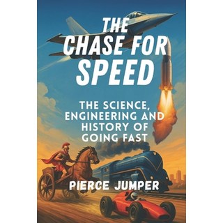 (英文圖書)The Chase For Speed: The Science Engineering AND History of Going Faster 平裝版, Independently Published, 英文
