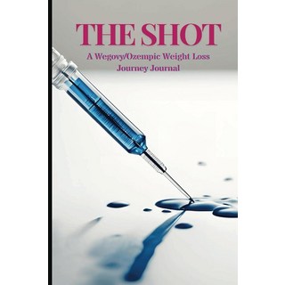 "THE SHOT": A Wegovy/Ozempic Weight Loss Journey Journal [paperback], "THE SHOT": A Wegovy/Ozempic W