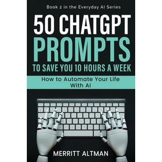 (英文圖書)50 ChatGPT Prompts to Save You 10 Hours a Week: How to Automate Your Life with AI 平裝版, Unbound Press Books, 英文