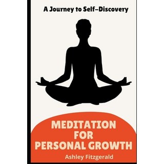 (영문도서) MEDITATION FOR PERSONAL GROWTH. A Journey to Self-Discovery: Unlock Your Potent... Paperback, Independently Published, English, 9798338447406