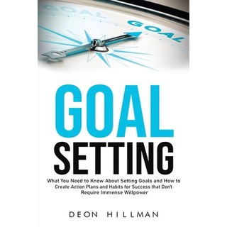 Goal Setting: What You Need to Know About Setting Goals and How to Create Action Plans and Habits fo... Paperback, Independently Published, English, 9798714335464