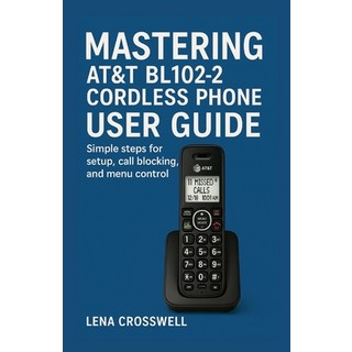 (英文圖書)Mastering AT&T BL102-2 Cordless Phone User Guide: Simple steps for setup call b... 平裝版, Independently Published, 英文