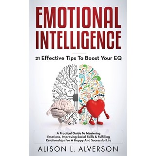 Emotional Intelligence: 21 EFFECTIVE TIPS TO BOOST YOUR EQ (A Practical Guide To Mastering Emotions ... Paperback, Independently Published, English, 9781096410928