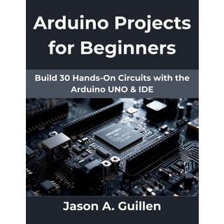 (英文圖書)Arduino Projects for Beginners: Build 30 Hands-On Circuits with the Arduino UNO... 平裝版, Independently Published, 英文