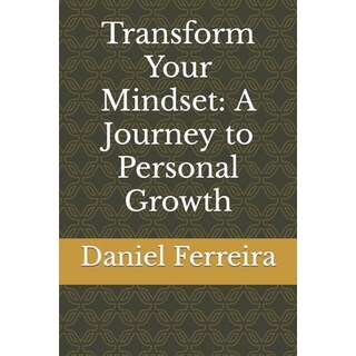 (영문도서) Transform Your Mindset: A Journey to Personal Growth Paperback, Independently Published, English, 9798857035689