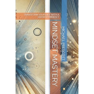 (영문도서) Mindset Mastery: Transform Your Life with a Growth Mindset Paperback, Independently Published, English, 9798340242730