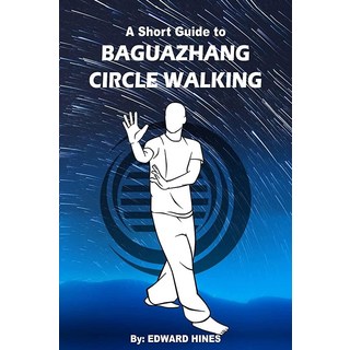 Baguazhang circle walking: a short guide to, Baguazhang circle walking: a s