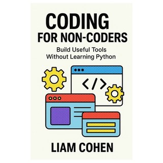 (英文圖書)Coding for Non-Coders: Build Useful Tools Without Learning Python 平裝版, Independently Published, 英文