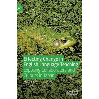 (영문도서) Effecting Change in English Language Teaching: Exposing Collaborators and Culprits in Japan Hardcover, Palgrave MacMillan, 9783030152604