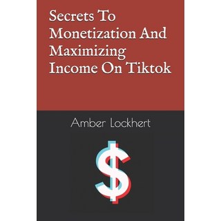 (英文圖書)Secrets To Monetization And Maximizing Income On Tiktok 平裝版, Independently Published, 英文