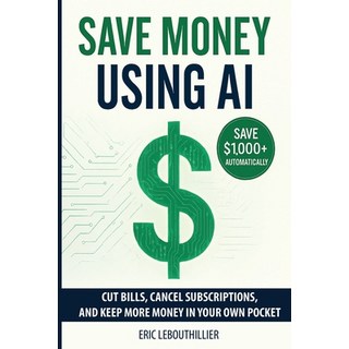 (英文書)Save Money using AI： Cut Hidden Fees Cancel Subscriptions and Put $1 000+ Back... 平裝版, Acrasolution, 英文