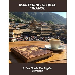(英文圖書)Mastering Global Finance: A Tax Guide For Digital Nomads 平裝版, Independently Published, 英文