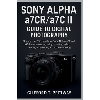 (英文圖書)Sony Alpha a7CR/a7C II Guide to Digital Photography: Step-by-step 2 in 1 guide f... 平裝版, Independently Published, 英文