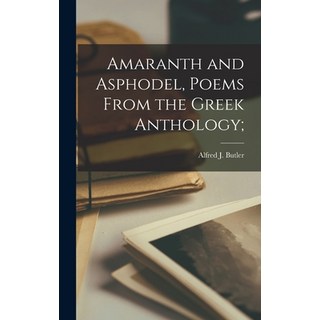 (영문도서) Amaranth and Asphodel Poems From the Greek Anthology; Hardcover, Legare Street Press, English, 9781013710728