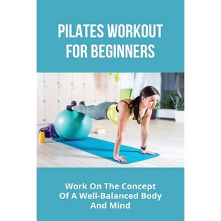 Pilates Workout For Beginners: Work On The Concept Of A Well-Balanced Body And Mind: Pilates Band Wo... Paperback, Independently Published, English, 9798748276276