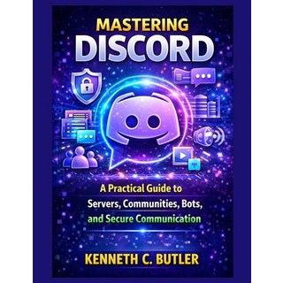 (英文圖書)Mastering Discord: A Practical Guide to Servers Communities Bots and Secure C... 平裝版, Independently Published, 英文