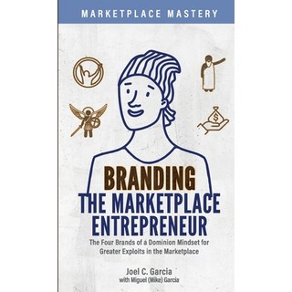 (영문도서) Branding the Marketplace Entrepreneur: The Four Brands of a Dominion Mindset for Greater Expl... Paperback, Marketplace Mastery, LLC., English, 9798888962497