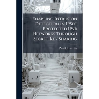 (英文圖書)Enabling Intrusion Detection in IPSec Protected IPv6 Networks Through Secret-Key... 平裝版, Hutson Street Press, 英文