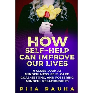 How Self-Help Can Improve Our Lives: A close look at mindfulness self-care goal-setting and foste... Paperback, Amazon Digital Services LLC - KDP Print US