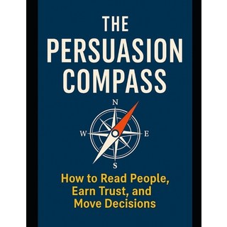 (영문도서)The Persuasion Compass: Mastering the Art of Influence Through Emotional Intelli... Paperback, Independently Published, English, 9798272617392