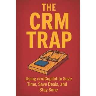 (英文圖書)The CRM Trap: Using crmCopilot to Save Time Save Deals and Stay Sane 平裝版, Independently Published, 英文