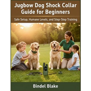 (英文圖書)Jugbow Dog Shock Collar Guide for Beginners: Safe Setup Humane Levels and Step... 平裝版, Independently Published, 英文