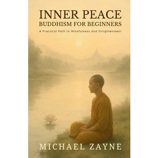 (영문도서)Inner Peace: Buddhism for Beginners: A Practical Path to Mindfulness and Enlight... Paperback, Independently Published, English, 9798282473735