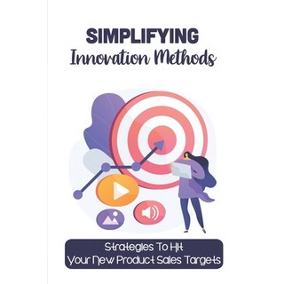 (영문도서) Simplifying Innovation Methods: Strategies To Hit Your New Product Sales Targets: Fill Your P... Paperback, Independently Published, English, 9798547653988