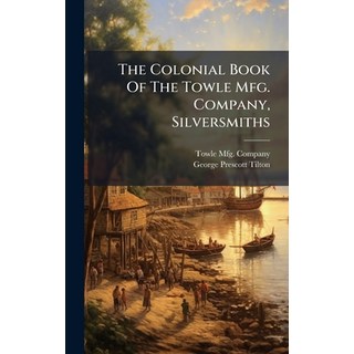 (英文圖書)The Colonial Book Of The Towle Mfg. Company Silversmiths 精裝版, Hutson Street Press, 英文