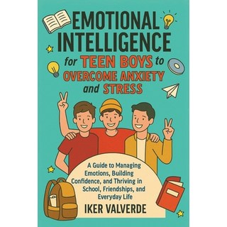 (영문도서)Emotional Intelligence for Teen Boys to Overcome Anxiety and Stress: A guide to... Paperback, Independently Published, English, 9798296195913