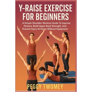(英文圖書)Y-Raise Exercise for Beginners: A Simple Shoulder Workout Guide To Improve Postu... 平裝版, Independently Published, 英文