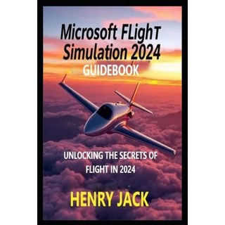 (英文圖書)Microsoft Flight Simulation 2024 Guidebook: Unlocking the Secrets of Flight in 2024 平裝版, Independently Published, 英文