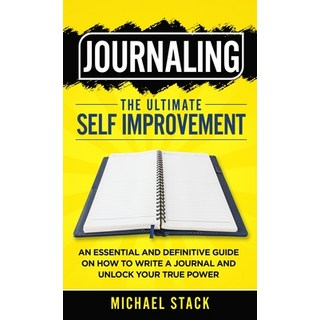 (영문도서) Journaling The Ultimate Self Improvement: An Essential and Definitive Guide on How to Write a... Hardcover, Michael Stack, English, 9781739860912