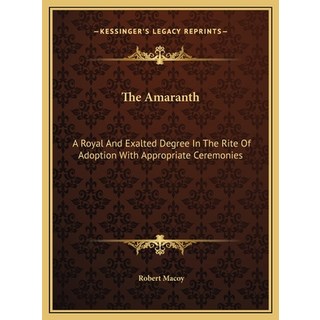 (영문도서) The Amaranth: A Royal And Exalted Degree In The Rite Of Adoption With Appropriate Ceremonies Hardcover, Kessinger Publishing, English, 9781169711808