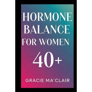 (英文圖書)Hormone Balance for Women 40+: Balance Your Body Boost Energy And Thrive Natur... 平裝版, Independently Published, 英文