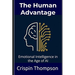 (영문도서)The Human Advantage: Emotional Intelligence in the Age of AI Paperback, Independently Published, English, 9798271323317