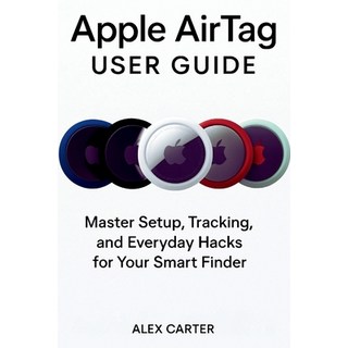 (英文圖書)Apple AirTag USER GUIDE: Master Setup Tracking and Everyday Hacks for Your Sma... 平裝版, Independently Published, 英文